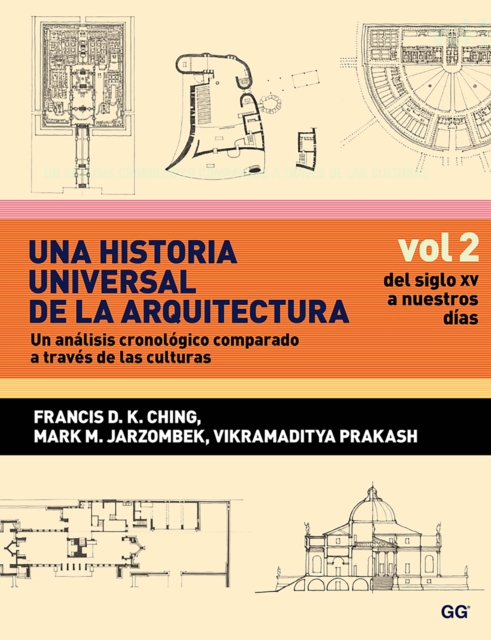 Una historia universal de la arquitectura. Un analisis cronologico comparado a traves de las culturas : Vol 2. Del siglo XV a nuestros dias, PDF eBook