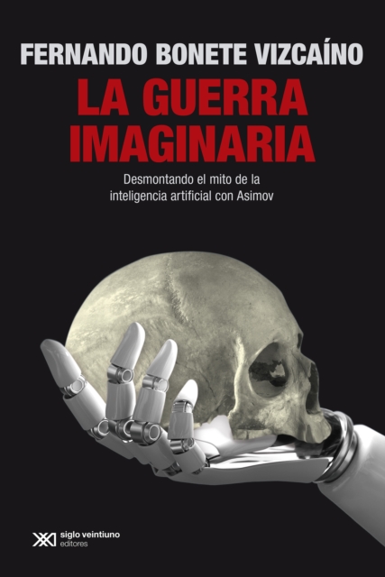 La guerra imaginaria : Desmontando el mito de la inteligencia artificial con Asimov, EPUB eBook