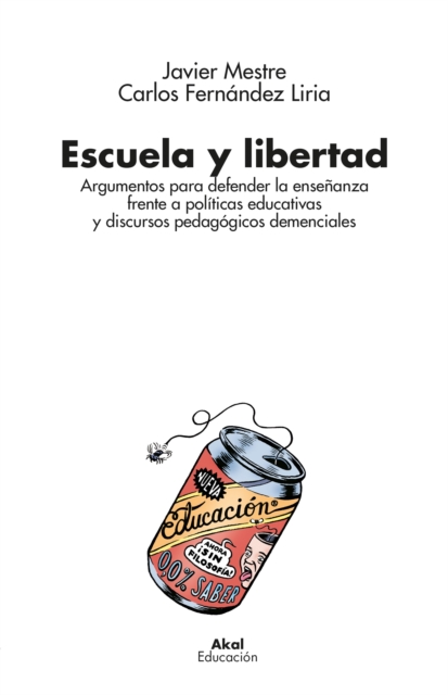Escuela y libertad : Argumentos para defender la ensenanza frente a politicas educativas y discursos pedagogicos demenciales, EPUB eBook