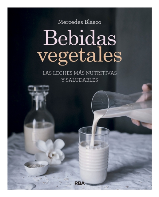 Bebidas vegetales : Las leches mas nutritivas y saludables, EPUB eBook