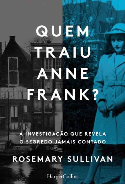 Quem traiu Anne Frank? A investigacao que revela o segredo jamais contado, EPUB eBook