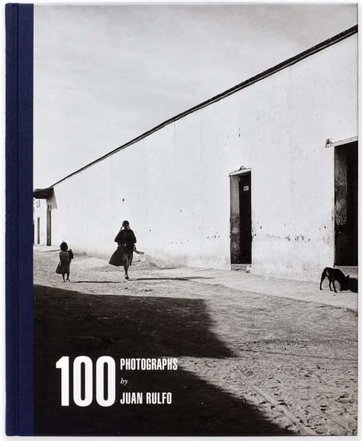 100 Photographs by Juan Rulfo, Hardback Book