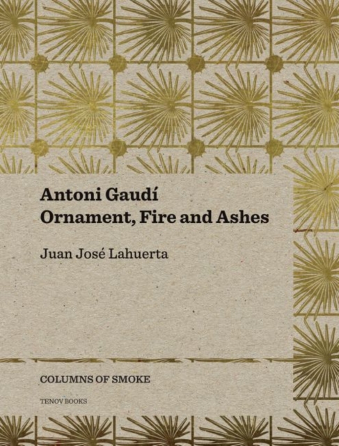 Antoni Gaudi - Ornament, Fire and Ashes, Paperback / softback Book