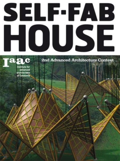 Self-Fab House : 2nd Advanced Architecture Contest, Paperback / softback Book