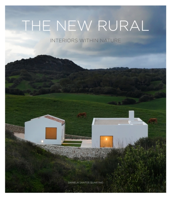 The New Rural : Interiors Within Nature, Hardback Book