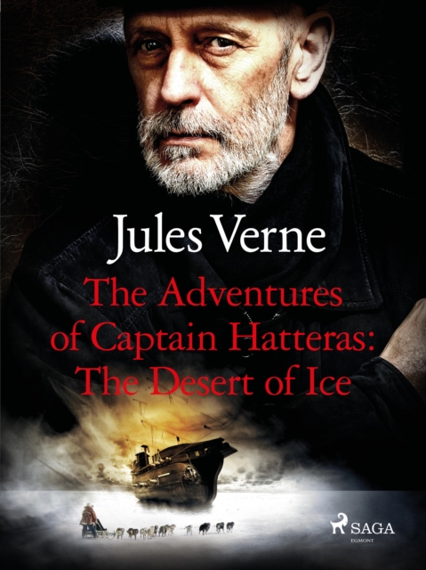 The Adventures of Captain Hatteras: The Desert of Ice, EPUB eBook
