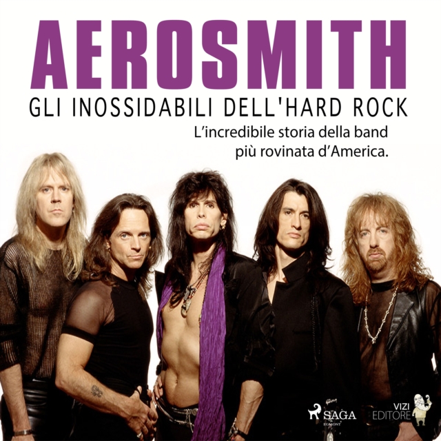 Aerosmith - Gli inossidabili dell'hard rock : L'incredibile storia della band piu rovinata d'America, eAudiobook MP3 eaudioBook