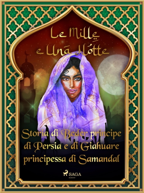 Storia di Beder principe di Persia e di Giahuare principessa di Samandal (Le Mille e Una Notte 45), EPUB eBook