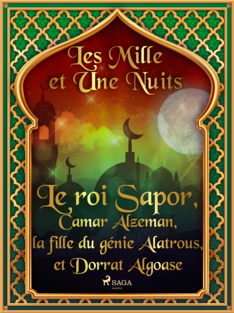 Le roi Sapor, Camar Alzeman, la fille du genie Alatrous, et Dorrat Algoase, EPUB eBook