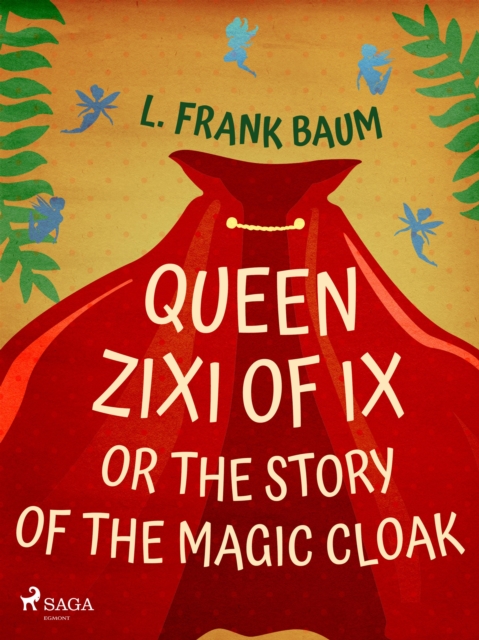 Queen Zixi of Ix or The Story or the Magic Cloak, EPUB eBook
