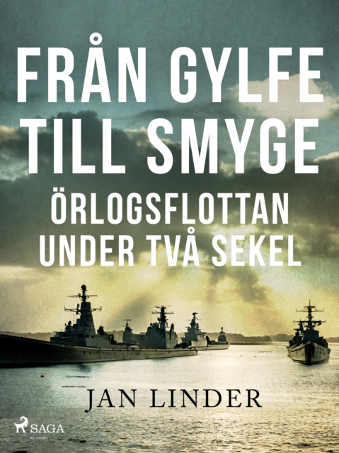 Fran Gylfe till Smyge : Orlogsflottan under tva sekel, EPUB eBook