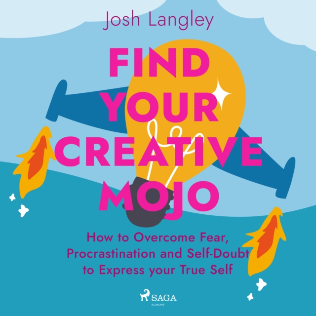 Find Your Creative Mojo: How to Overcome Fear, Procrastination and Self-Doubt to Express your True S, eAudiobook MP3 eaudioBook