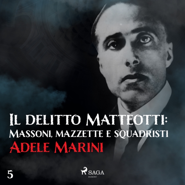 Il delitto Matteotti: Massoni, mazzette e squadristi, eAudiobook MP3 eaudioBook