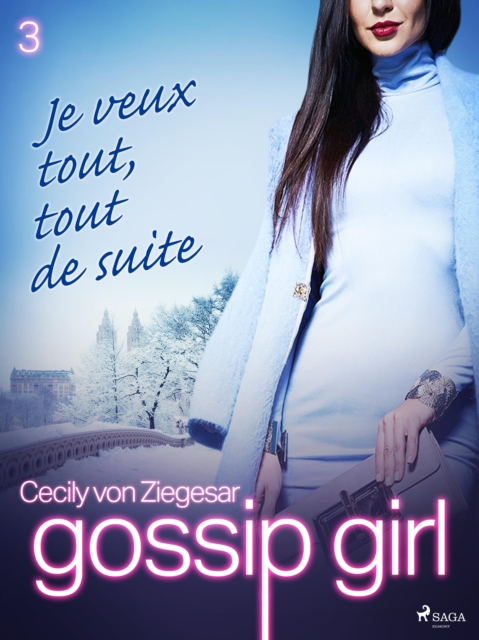 Gossip Girl, Tome 3 : Je veux tout, tout de suite, EPUB eBook