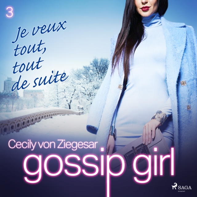 Gossip Girl, Tome 3 : Je veux tout, tout de suite, eAudiobook MP3 eaudioBook