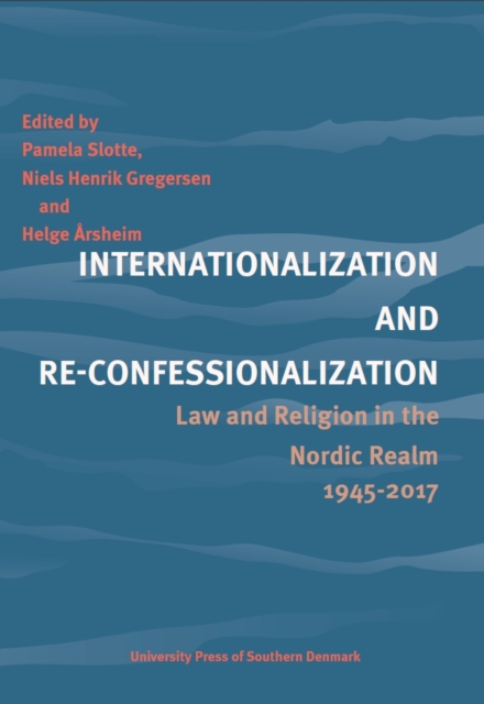 Internationalization and Re-Confessionalization : Law and Religion in the Nordic Realm 1945-2017, Paperback / softback Book