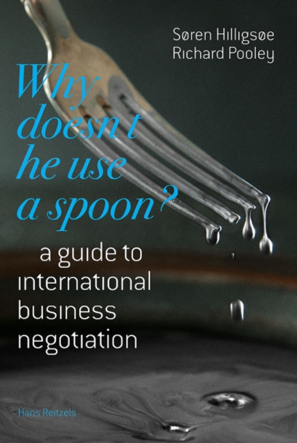 Why Doesn't He Use a Spoon? : A Guide to International Business Negotiation, Paperback / softback Book