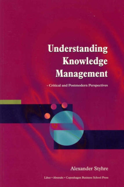 Understanding Knowledge Management : Critical & Postmodern Perspectives, Paperback / softback Book