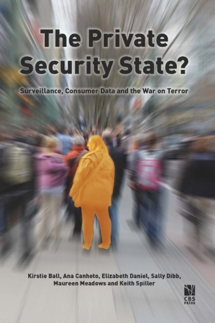 The Private Security State? : Surveillance, Consumer Data and the War on Terror, Paperback / softback Book