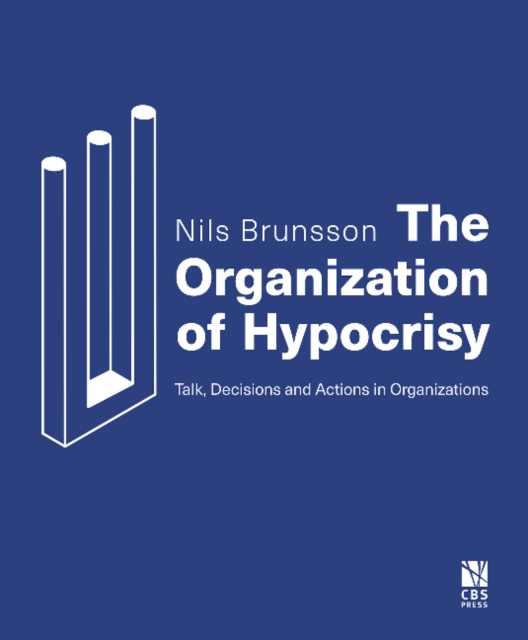 The Organization of Hypocrisy : Talk, Decisions and Actions in Organizations, Paperback / softback Book