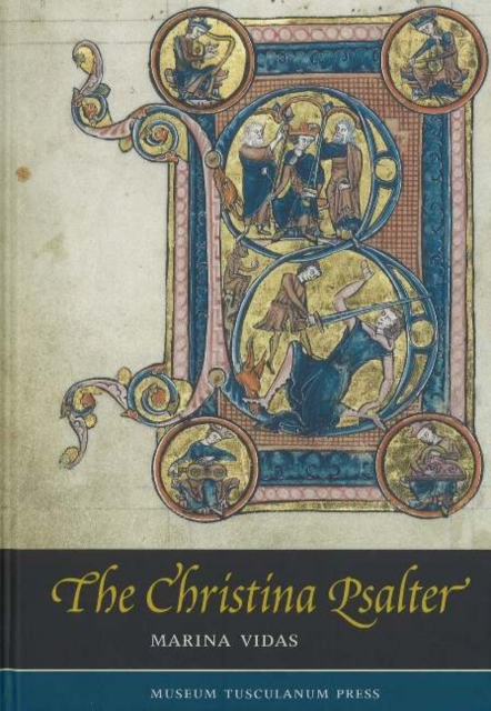Christina Psalter : A Study of the Images & Texts in a French Early Thirteenth-Century Illuminated Manuscript, Hardback Book
