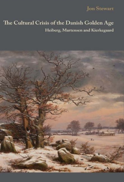 The Cultural Crisis of the Danish Golden Age : Heiberg, Martensen, and Kierkegaard, Hardback Book