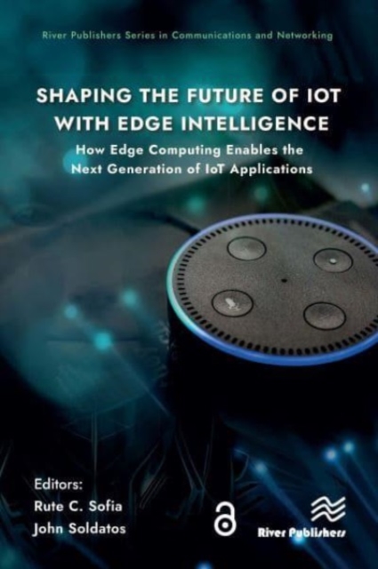 Shaping the Future of IoT with Edge Intelligence : How Edge Computing Enables the Next Generation of IoT Applications, Hardback Book