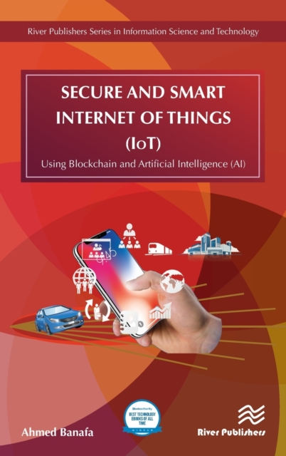 Secure and Smart Internet of Things (IoT) : Using Blockchain and AI, Hardback Book
