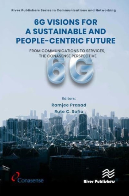 6G Visions for a Sustainable and People-centric Future : From Communications to Services, the CONASENSE Perspective, Hardback Book