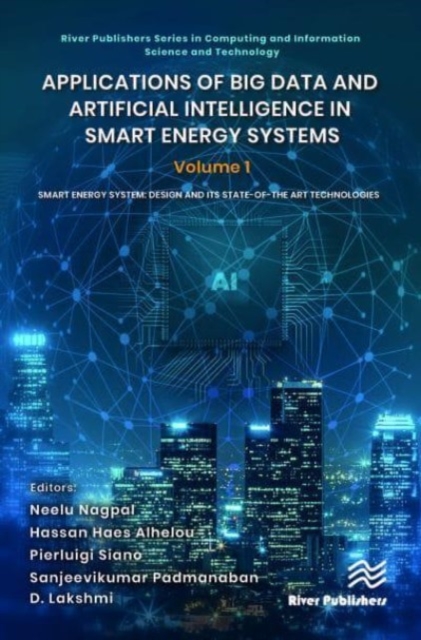 Applications of Big Data and Artificial Intelligence in Smart Energy Systems : Volume 1 Smart Energy System: Design and its State-of-The Art Technologies, Hardback Book