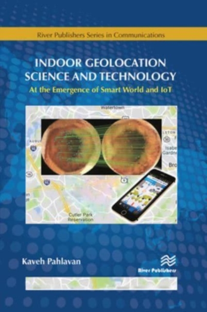 Indoor Geolocation Science and Technology : at the Emergence of Smart World and IoT, Paperback / softback Book