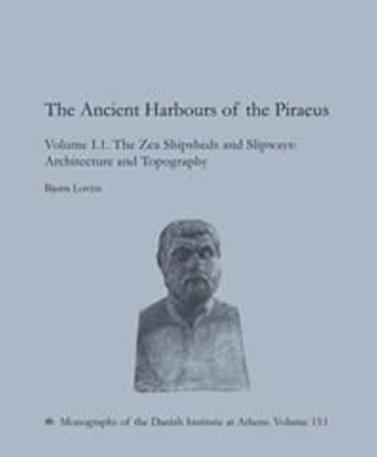 Ancient Harbours of the Piraeus : The Zea Shipsheds & Slipways 15.1 + 15.2, Hardback Book