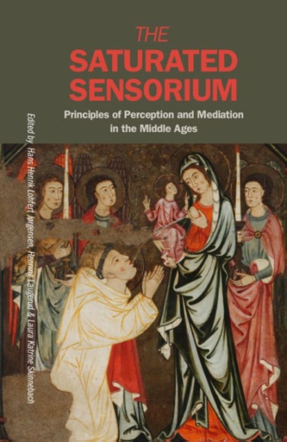 Saturated Sensorium : Principles of Perception & Mediation in the Middle Ages, Hardback Book