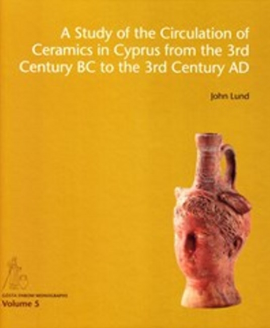 Study of the Circulation of Ceramics in Cyprus from the 3rd Century B.C to the 3rd Century A.D., Hardback Book
