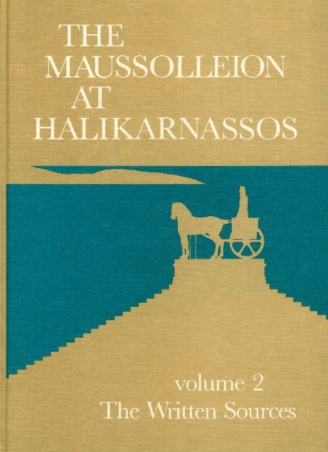 Maussolleion at Halikarnassos, Volume 2 : Reports of the Danish Archaeological Expedition to Bodrum -- The Written Sources & their Archaeological Background, Hardback Book