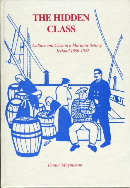 Hidden Class : Culture & Class in a Maritime Setting, Iceland 1880-1942, Hardback Book