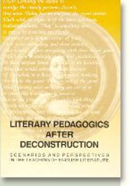 Literary Pedagogies After Deconstruction : Scenarios & Perspectives in the Teaching of English Literature, Paperback / softback Book