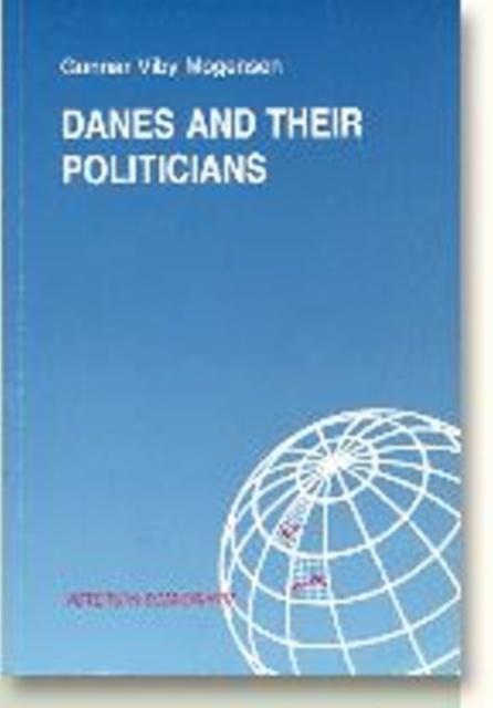 Danes & their Politicians : A Summary of the Findings of a Research Project on Political Credibility in Denmark, Paperback / softback Book