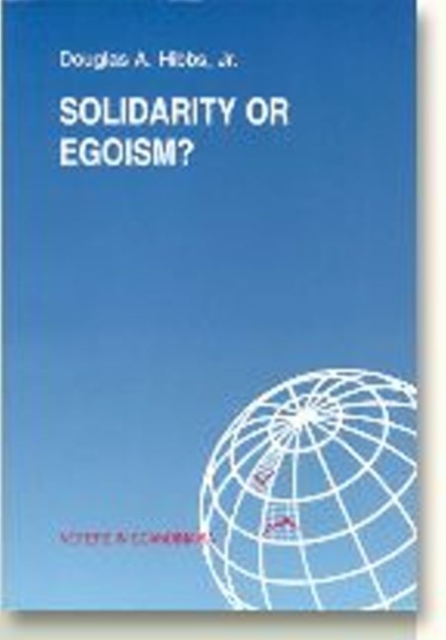 Solidarity or Egoism? : The Economics of Sociotropic & Egocentric Influences on Political Behaviour -- Denmark in International & Theoretical Perspective, Paperback / softback Book