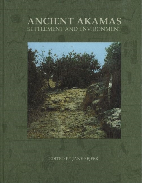 Ancient Akamas, Part 1 : Settlement & Environment, Hardback Book