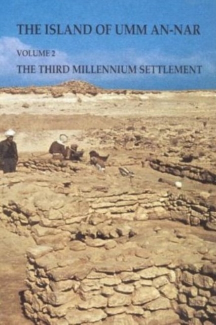 Island of Umm-an-Nar : Volume 2 - The Third Millennium Settlement, Hardback Book