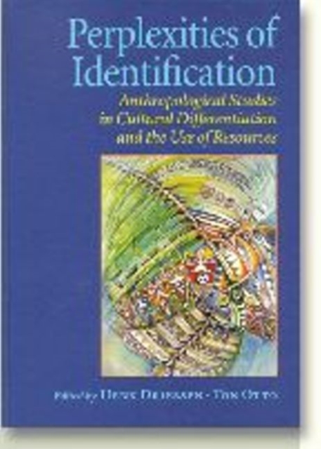 Perplexities of Identification : Anthropological Studies in Cultural Differentiation & the Use of Resources, Hardback Book
