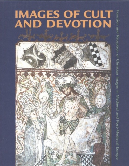 Images of Cult and Devotion - Function and Reception of Christian Images in Medieval and PostMedieval Europe, Hardback Book