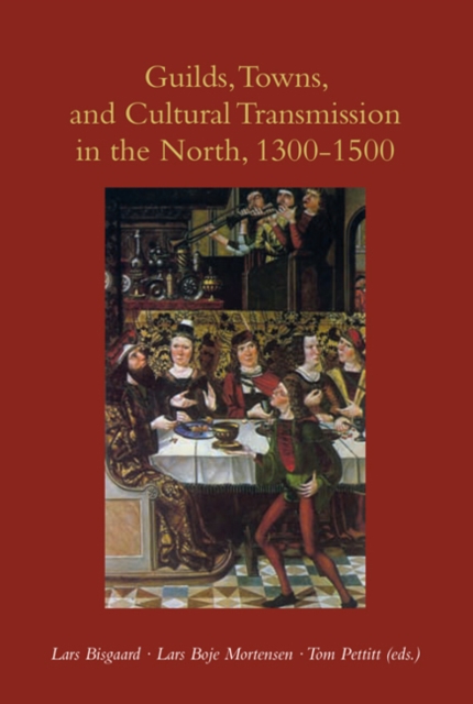 Guilds, Towns & Cultural Transmission in the North, 1300-1500 : A Story for Dads & Daughters, Paperback / softback Book