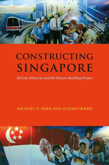 Constructing Singapore : Elitism, Ethnicity and the Nation-Building Project, Paperback / softback Book