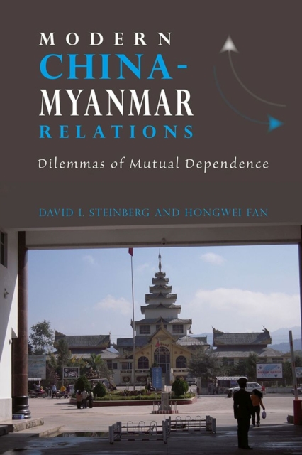 Modern China-Myanmar Relations : Dilemmas of Mutual Dependence, Paperback / softback Book