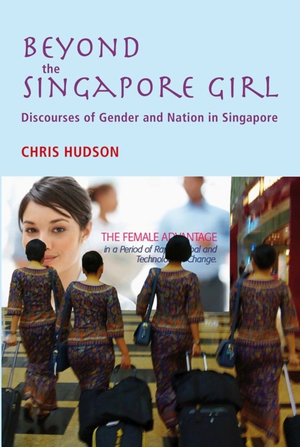 Beyond the Singapore Girl : Discourse of Gender and Nation in Singapore, Hardback Book
