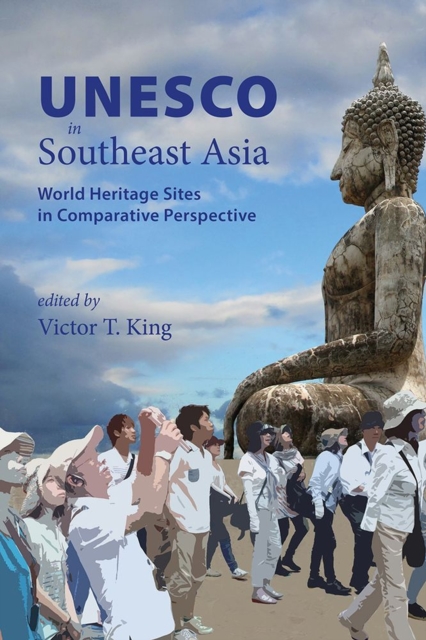 UNESCO in Southeast Asia : World Heritage Sites in Comparative Perspective, Hardback Book