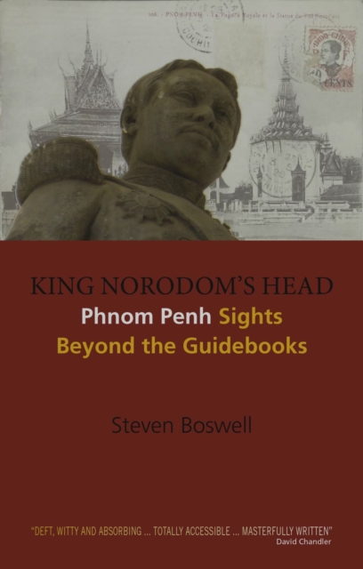 King Norodom's Head : Phnom Penh Sights Beyond the Guidebooks, Paperback / softback Book