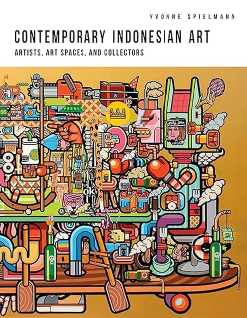 Contemporary Indonesian Art : Artists, Art Spaces, and Collectors, Hardback Book